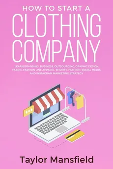 How to Start a Clothing Company - Taylor Mansfield
