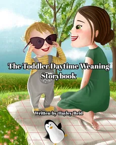 The Toddler Daytime Weaning Storybook - Hayley Reid