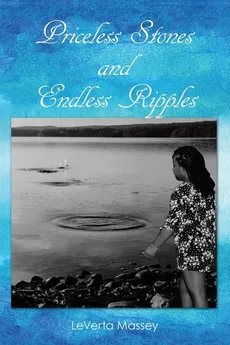 Priceless Stones and Endless Ripples - LeVerta Massey
