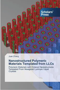 Nanostructured Polymeric Materials Templated from LLCs - Juan Zhang