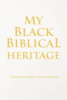 My Black Biblical Heritage - Chukwuemeka Livingstone