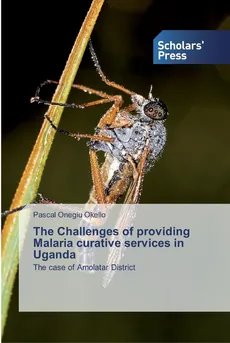 The Challenges of providing Malaria curative services in Uganda - Pascal Onegiu Okello