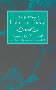 Prophecy's Light on Today - Charles G. Trumbull