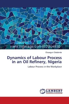 Dynamics of Labour Process in an Oil Refinery, Nigeria - Olusegun Oladeinde