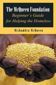 The McQueen Foundation Beginner's Guide for Helping the Homeless - Dishambra McQueen