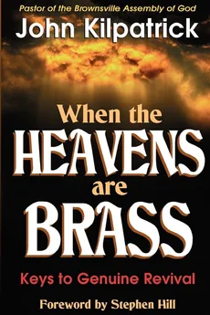 When the Heavens Are Brass - John Kilpatrick
