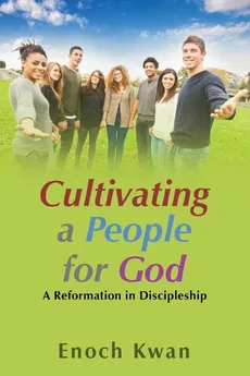Cultivating a People for God - Enoch Kwan