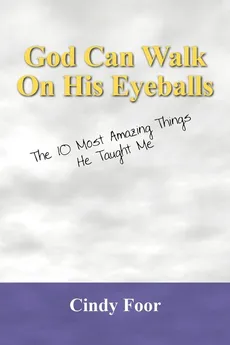 God Can Walk on His Eyeballs - Cindy Foor