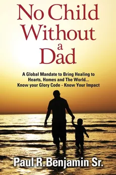 No Child Without A Dad - Paul R. Benjamin