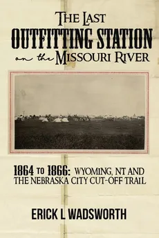 The Last Outfitting Station on the Missouri River - Erick Wadsworth