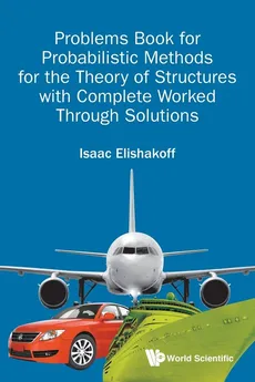 Problems Book for Probabilistic Methods for the Theory of Structures with Complete Worked Through Solutions - Elishakoff Isaac