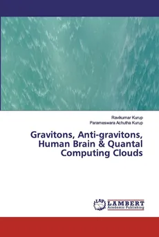 Gravitons, Anti-gravitons, Human Brain & Quantal Computing Clouds - Ravikumar Kurup
