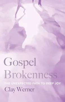 Gospel Brokenness - Clay Werner