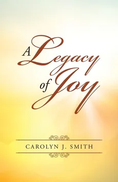 A Legacy of Joy - Carolyn J. Smith