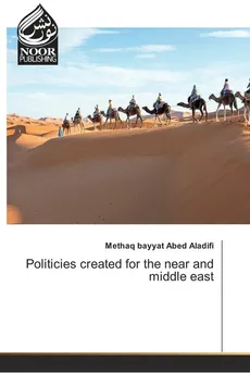 Politicies created for the near and middle east - Methaq bayyat Abed Aladifi
