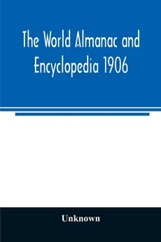 The World almanac and encyclopedia 1906 - unknown