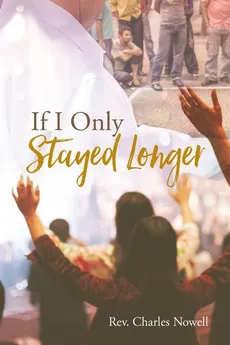 If I Only Stayed Longer - Rev. Charles Nowell
