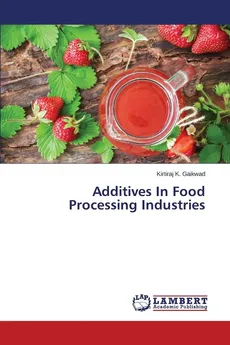 Additives In Food Processing Industries - Kirtiraj K. Gaikwad