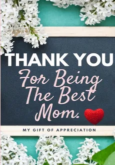 Thank You For Being The Best Mom - Group The Life Graduate Publishing