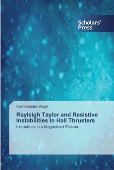 Rayleigh Taylor and Resistive Instabilities In Hall Thrusters - Sukhmander Singh