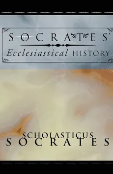 Socrates' Ecclesiastical History - Scholasticus Socrates