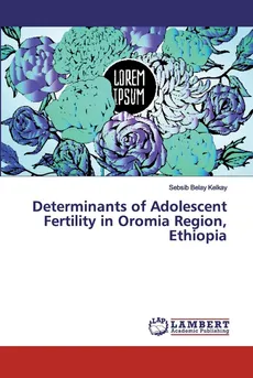 Determinants of Adolescent Fertility in Oromia Region, Ethiopia - Sebsib Belay Kelkay