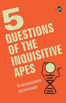 5 Questions of the Inquisitive Ape - Subhrashis Adhikari