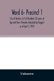 Ward 6- Precinct 1; City of Boston; List of Residents 20 years of Age and Over (Females Indicated by Dagger) as of April 1, 1924 - unknown