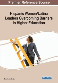 Hispanic Women/Latina Leaders Overcoming Barriers in Higher Education - Barrón Daisy Indira