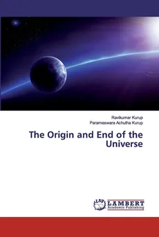 The Origin and End of the Universe - Ravikumar Kurup