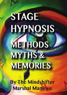Stage Hypnosis - Methods, Myths & Memories - Marshal Manlove