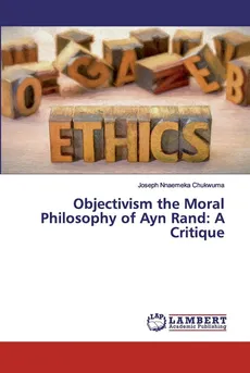Objectivism the Moral Philosophy of Ayn Rand - Joseph Nnaemeka Chukwuma