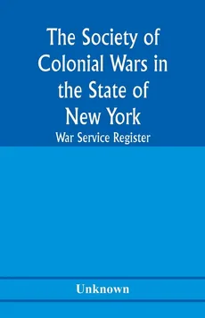 The Society of Colonial Wars in the State of New york; War service register - unknown