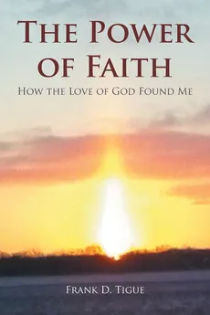 The Power of Faith - Frank D. Tigue