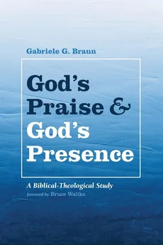 God's Praise and God's Presence - Gabriele G. Braun