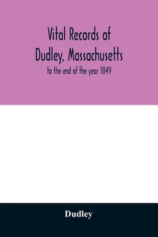 Vital records of Dudley, Massachusetts - Dudley