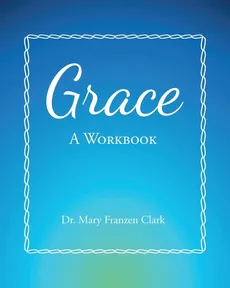 Grace - Dr. Mary Franzen Clark