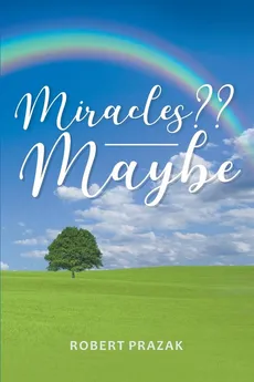 Miracles?? Maybe - Robert Prazak