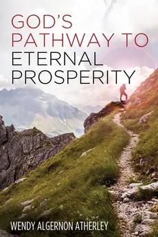 God's Pathway to Eternal Prosperity - Wendy Algernon Atherley