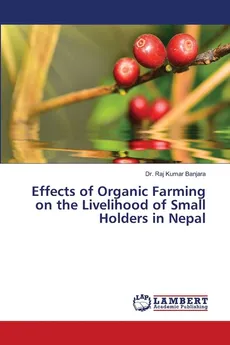Effects of Organic Farming on the Livelihood of Small Holders in Nepal - Dr. Raj Kumar Banjara