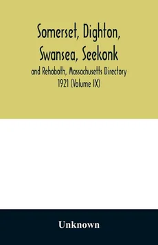 Somerset, Dighton, Swansea, Seekonk and Rehoboth, Massachusetts Directory 1921 (Volume IX) - unknown