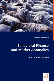 Behavioral Finance and Market Anomalies - Michael Schoenhart