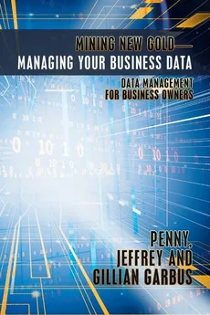 Mining New Gold-Managing Your Business Data - Penny Jeffrey and Gillian Garbus