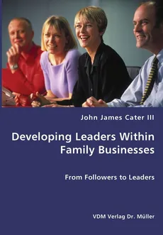 Developing Leaders Within Family Businesses - From Followers to Leaders - John James III Cater