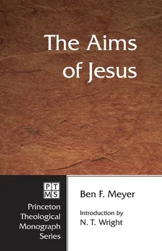 The Aims of Jesus - Ben F. Meyer