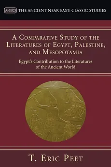 A Comparative Study of the Literatures of Egypt, Palestine, and Mesopotamia - T. Eric Peet