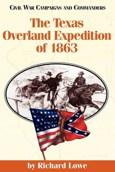 The Texas Overland Expedition of 1863 - Richard G. Lowe
