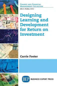 Designing Learning and Development for Return on Investment - Carrie Foster