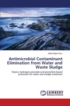 Antimicrobial Contaminant Elimination from Water and Waste Sludge - Oncu Nalan Bilgin