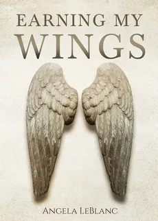 Earning My Wings - Angela LeBlanc